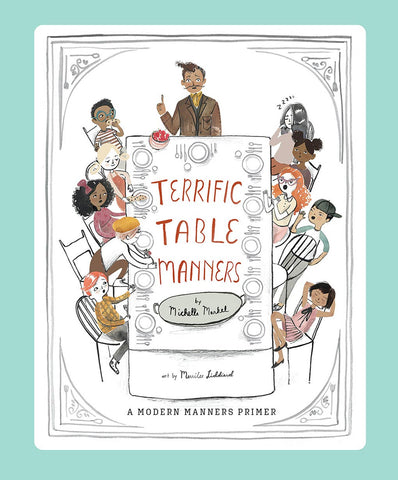 Terrific Table Manners: A Picture Book, by Michelle Markel & Merrilee Liddiard