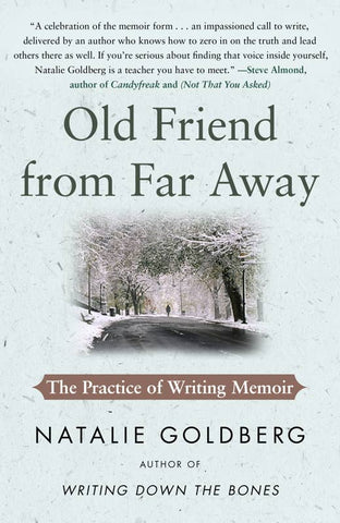 Old Friend from Far Away: The Practice of Writing Memoir, by Natalie Goldberg