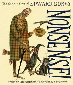 Nonsense! The Curious Story of Edward Gorey, by Lori Mortensen & Chloe Bristol