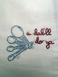Millie's Tea Towels, Hand Embroidered: Kitchen Stitchin' (7 to choose from!)